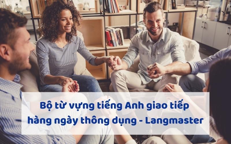 Bộ từ vựng tiếng Anh giao tiếp hàng ngày thông dụng - Langmaster