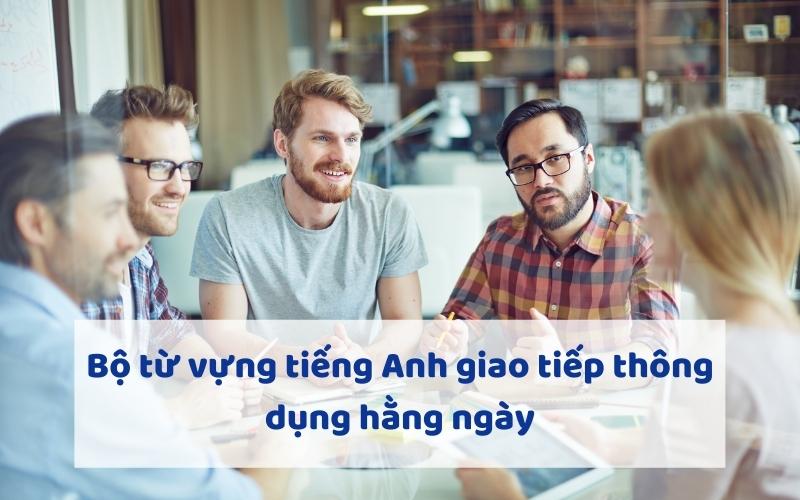 Bộ từ vựng tiếng Anh giao tiếp thông dụng hằng ngày