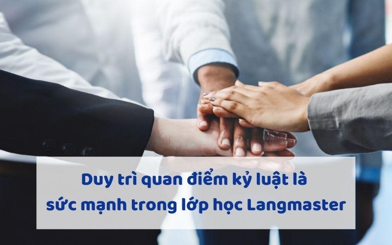 Duy trì quan điểm kỷ luật là sức mạnh trong lớp học Langmaster