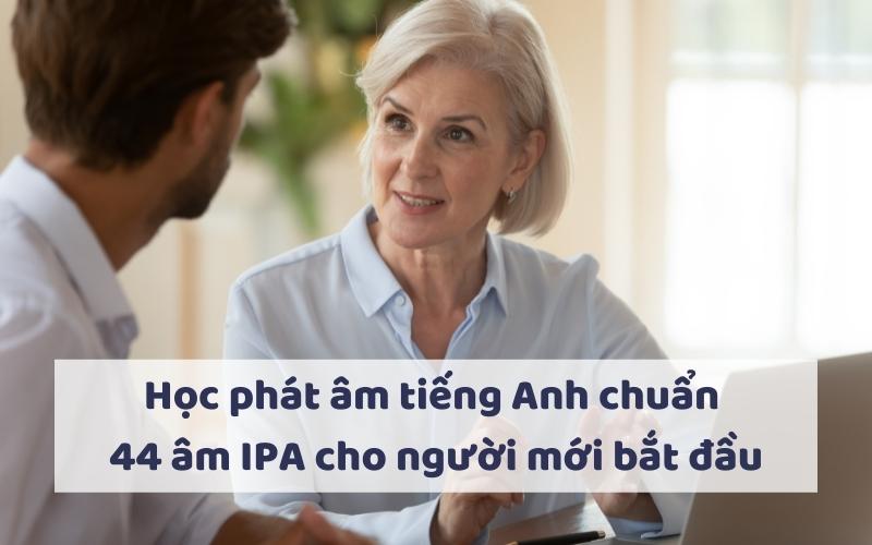 Học phát âm tiếng Anh chuẩn 44 âm IPA cho người mới bắt đầu