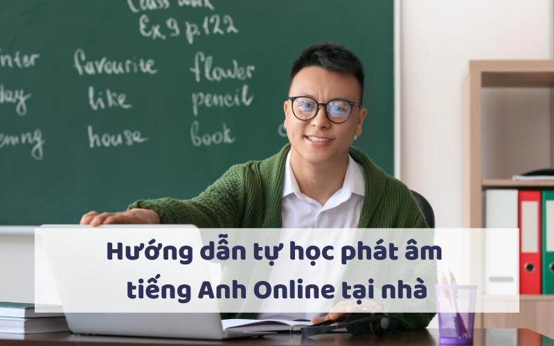 Hướng dẫn tự học phát âm tiếng Anh Online tại nhà