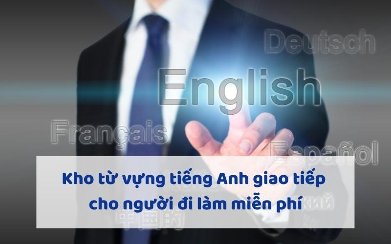 Kho từ vựng tiếng Anh giao tiếp cho người đi làm miễn phí