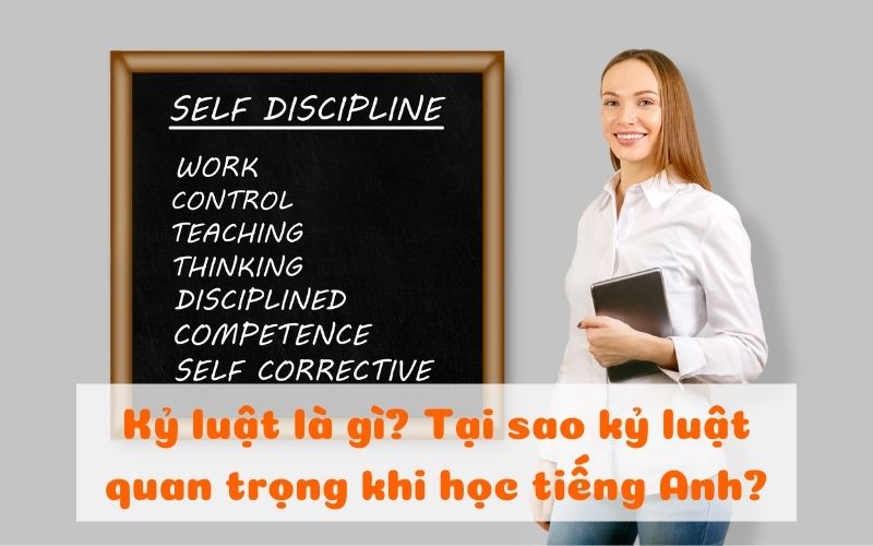 Kỷ luật là gì? Tại sao kỷ luật quan trọng khi học tiếng Anh?