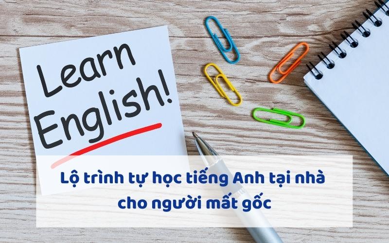 Lộ trình tự học tiếng Anh tại nhà cho người mất gốc