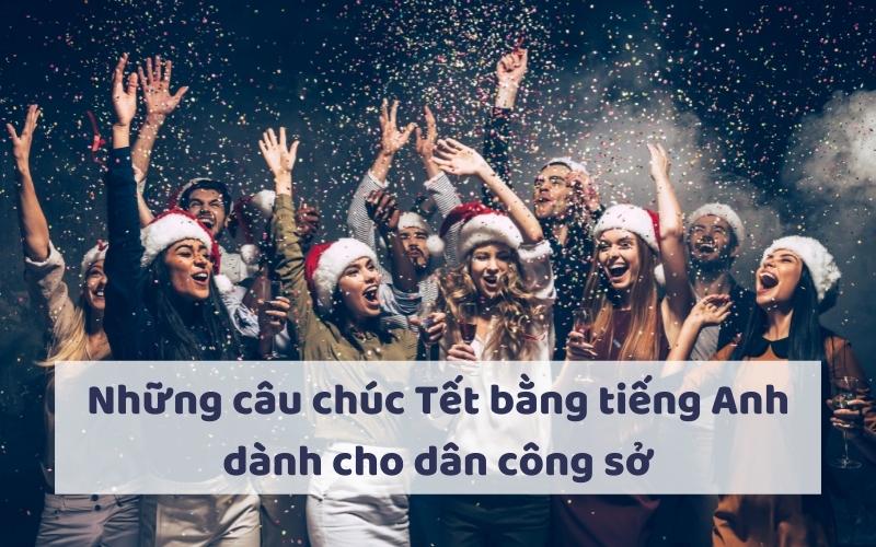 NHỮNG CÂU CHÚC TẾT BẰNG TIẾNG ANH DÀNH CHO DÂN CÔNG SỞ