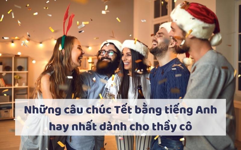 Những câu chúc Tết bằng tiếng Anh hay nhất dành cho thầy cô