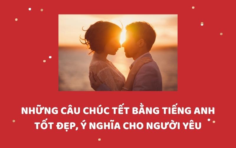 Những câu chúc Tết bằng tiếng Anh ngào ngào, ý nghĩa cho người yêu