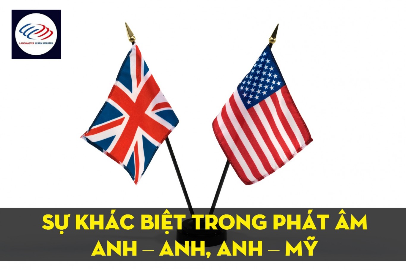 SỰ KHÁC BIỆT GIỮA ANH-ANH VÀ ANH-MỸ