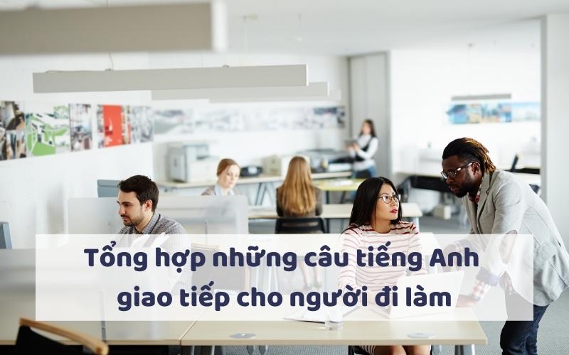 Tổng hợp những câu tiếng Anh giao tiếp cho người đi làm